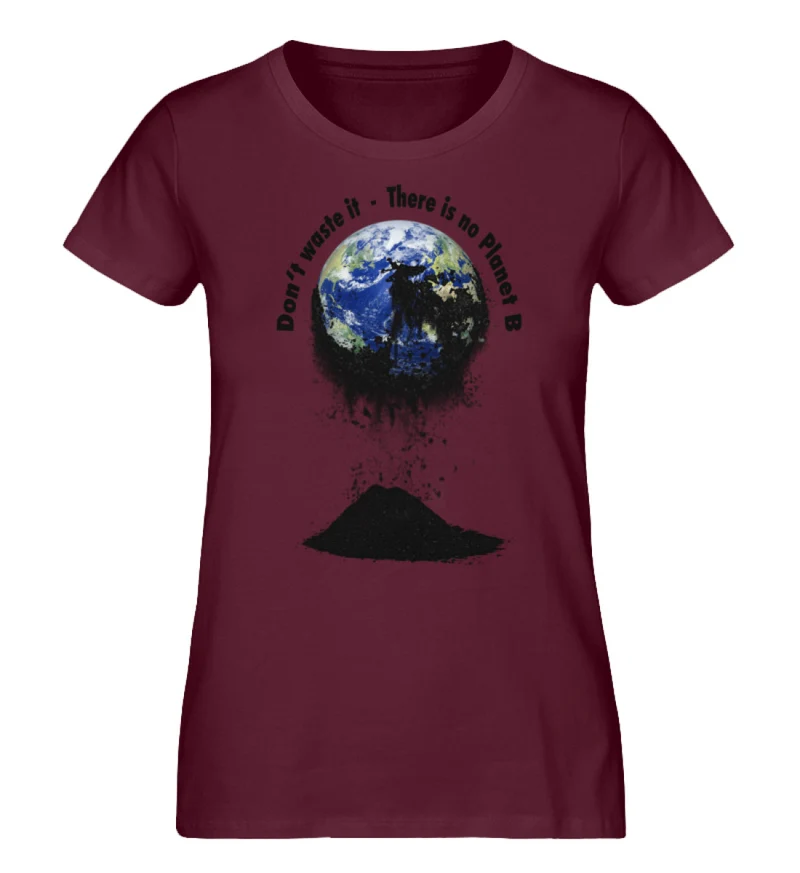 Damen Top T-Shirt 100% Baumwolle Don‘t waste it - There is no Planet B - Damen Premium Organic Shirt