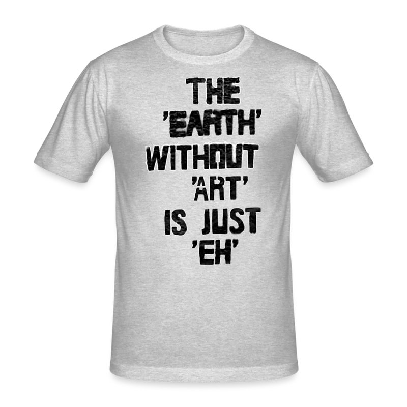 Männer Gildan Heavy T-Shirt The Earth Without Art is Just EH