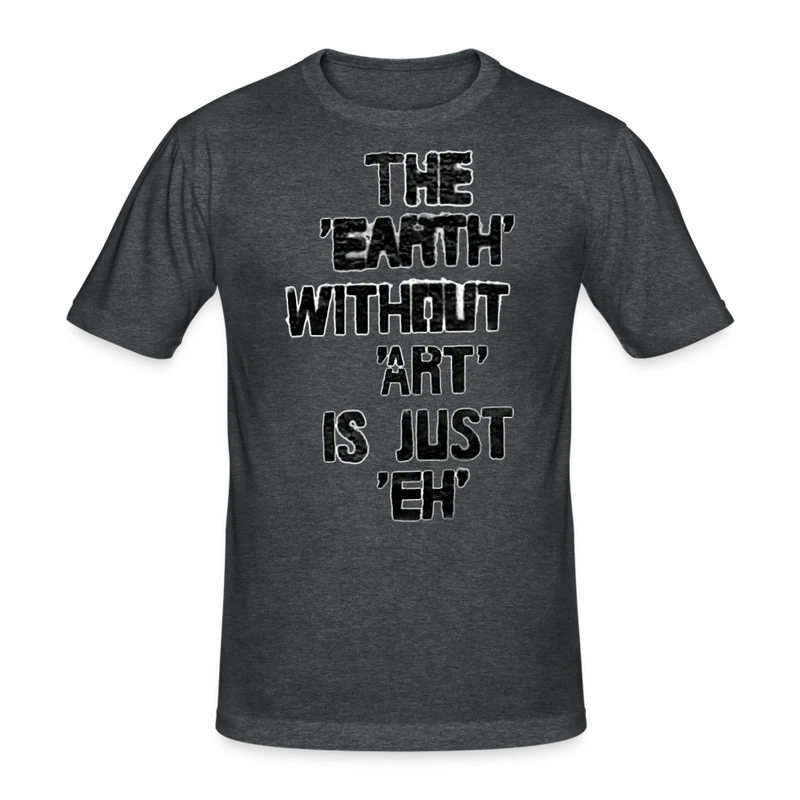 Männer Gildan Heavy T-Shirt The Earth Without Art is Just EH