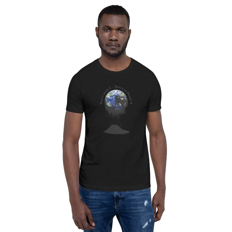 Unisex-T-Shirt Don't waste it. There is no Planet B.