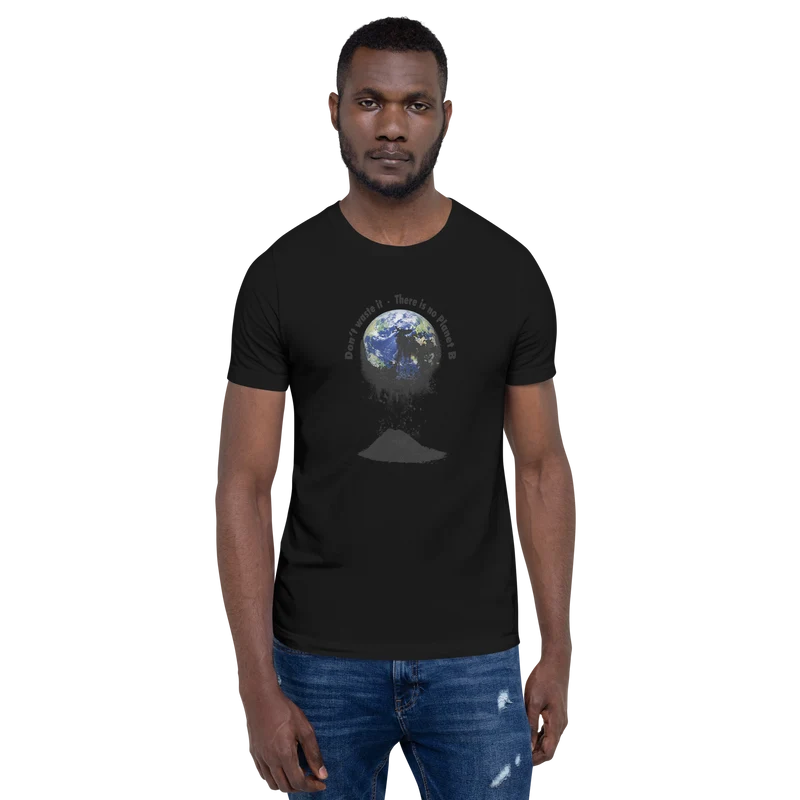 Unisex-T-Shirt Don't waste it. There is no Planet B.