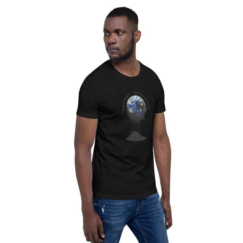 Unisex-T-Shirt Don't waste it. There is no Planet B.