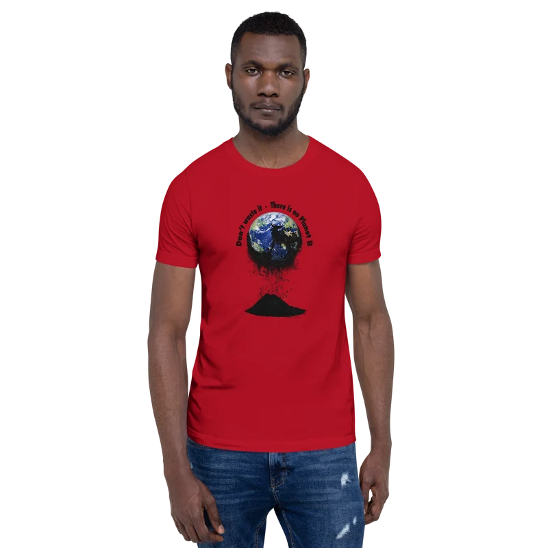 Unisex-T-Shirt Don't waste it. There is no Planet B.