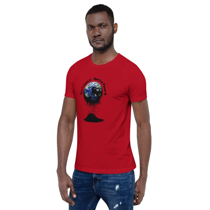 Unisex-T-Shirt Don't waste it. There is no Planet B.
