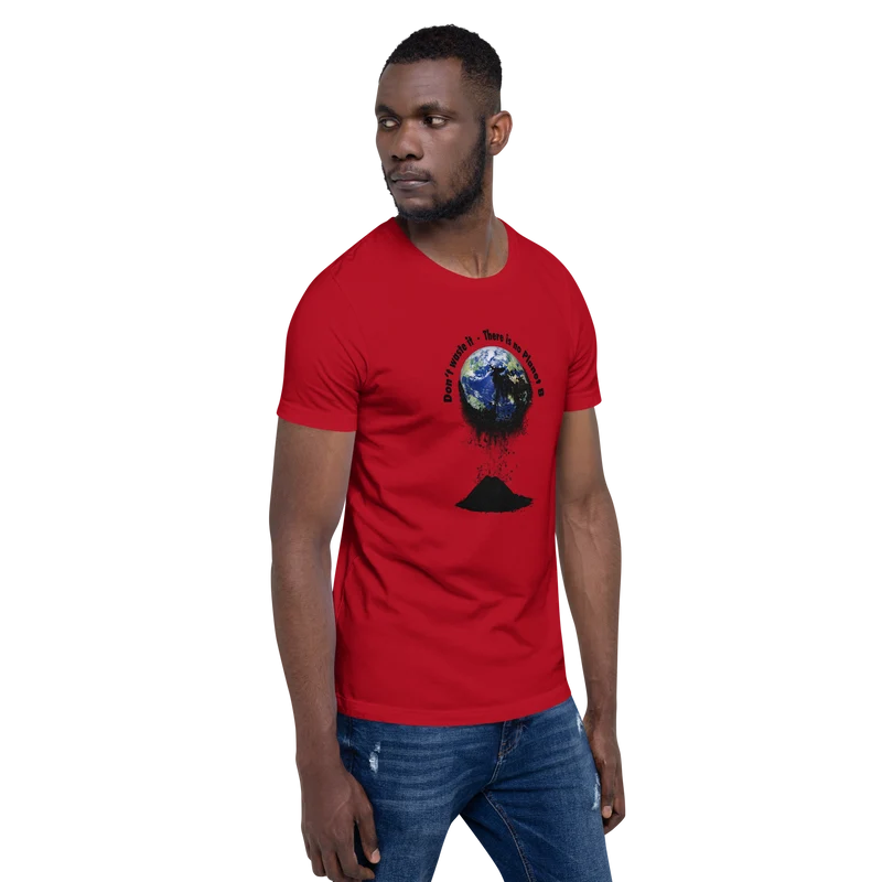 Unisex-T-Shirt Don't waste it. There is no Planet B.