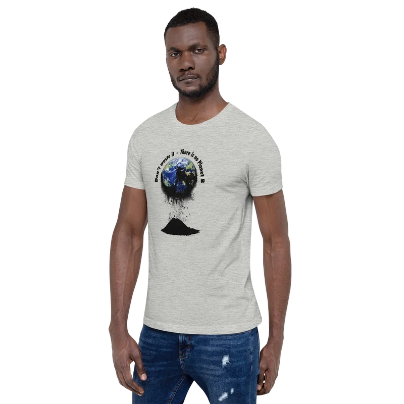 Unisex-T-Shirt Don't waste it. There is no Planet B.