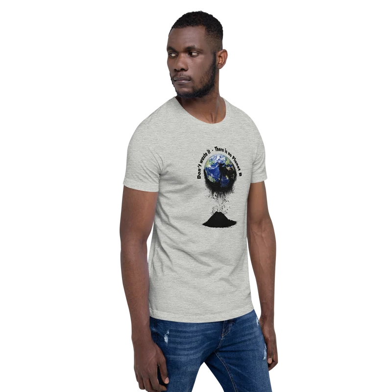 Unisex-T-Shirt Don't waste it. There is no Planet B.
