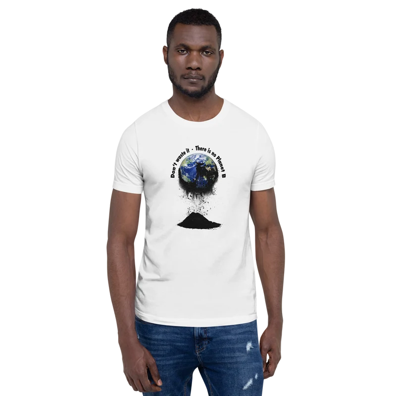 Unisex-T-Shirt Don't waste it. There is no Planet B.