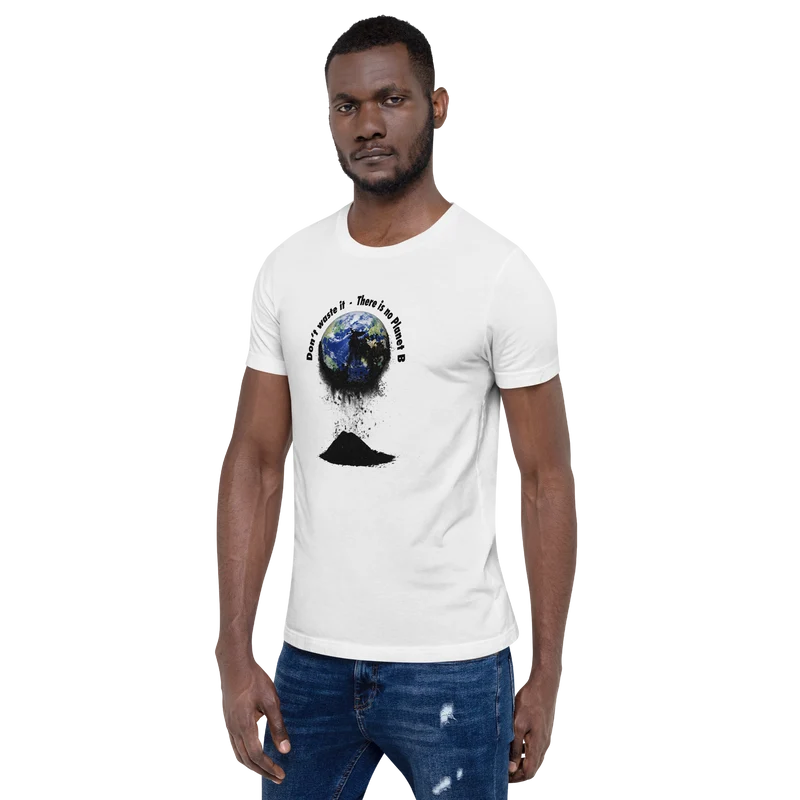 Unisex-T-Shirt Don't waste it. There is no Planet B.