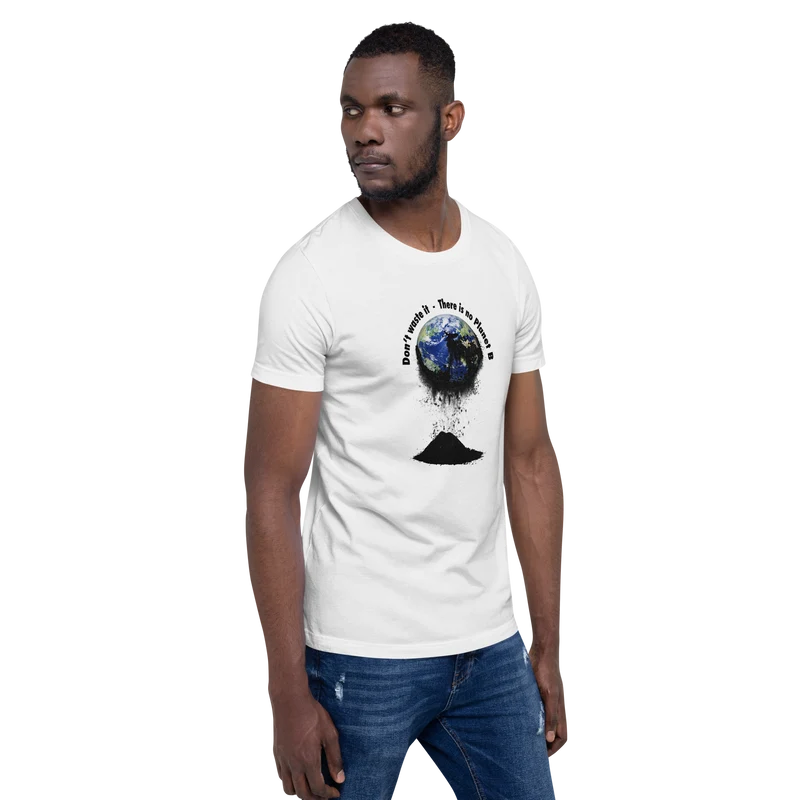 Unisex-T-Shirt Don't waste it. There is no Planet B.